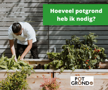 Hoeveel potgrond nodig? | Inclusief Rekenmodel!